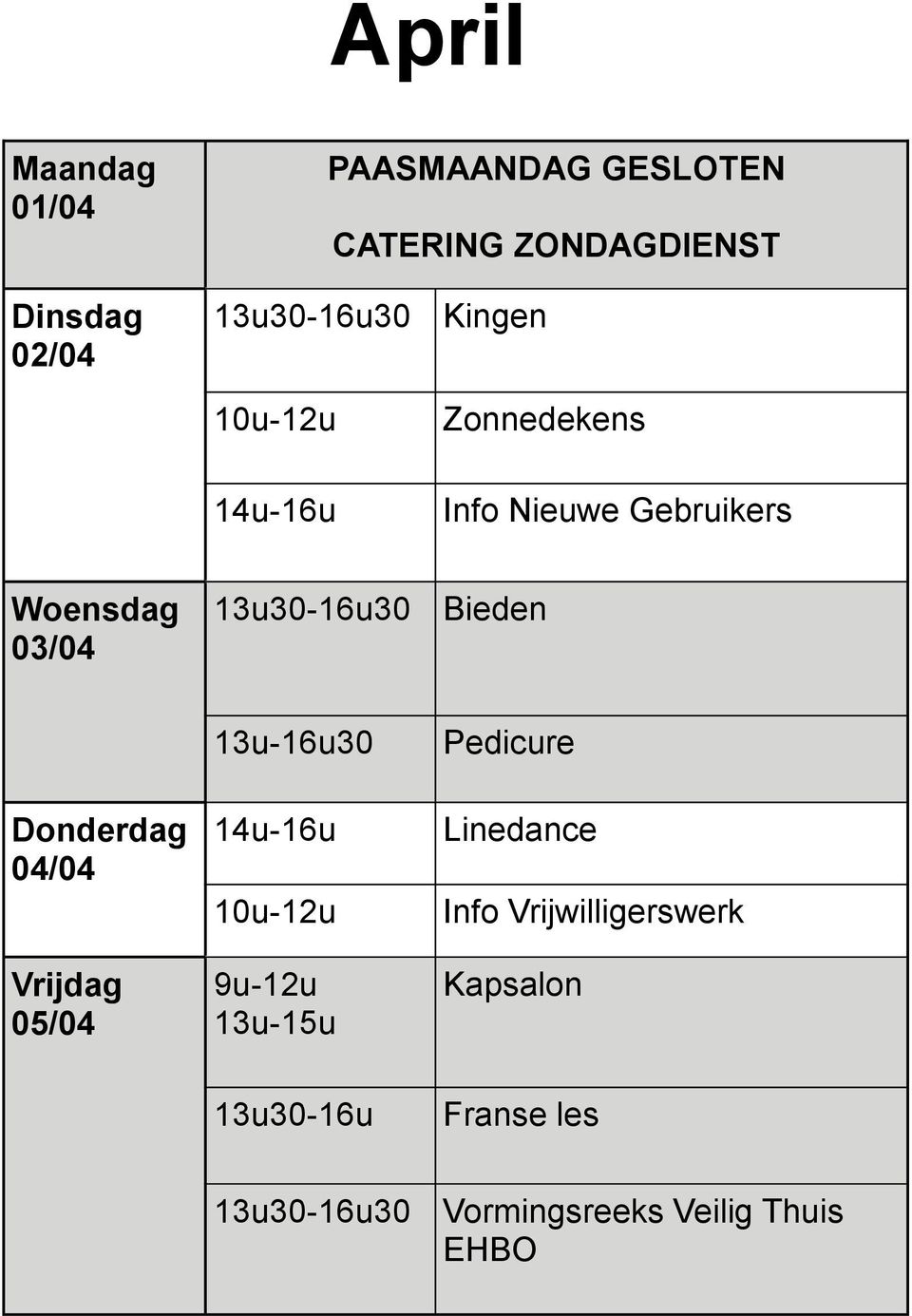 Donderdag 04/04 Vrijdag 05/04 13u-16u30 14u-16u 10u-12u 9u-12u 13u-15u Pedicure Linedance