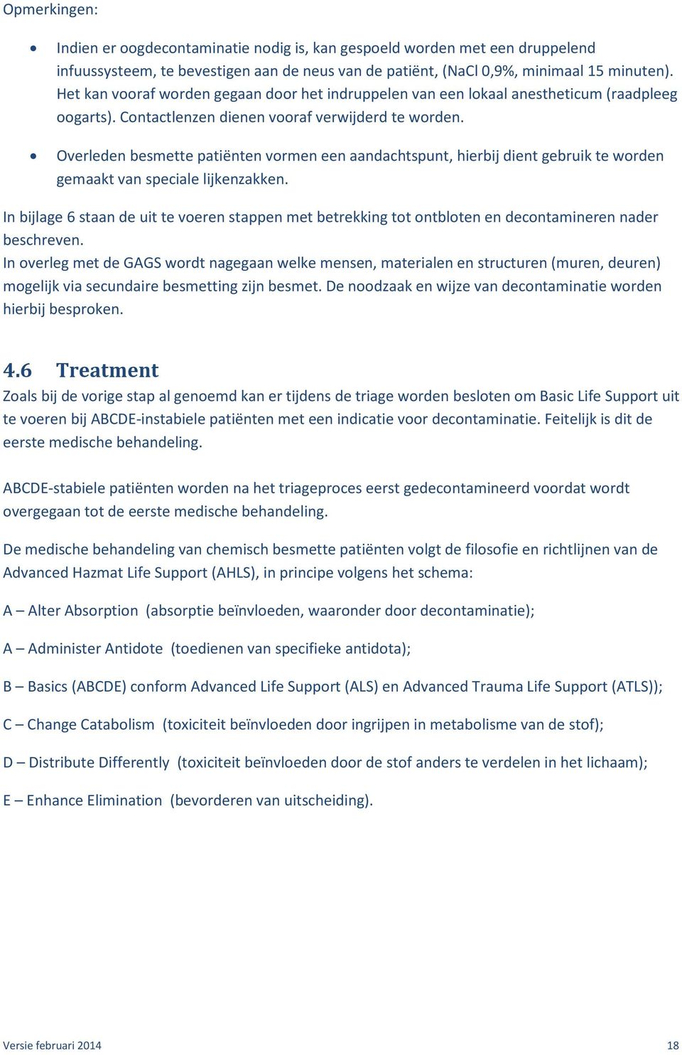 Overleden besmette patiënten vormen een aandachtspunt, hierbij dient gebruik te worden gemaakt van speciale lijkenzakken.