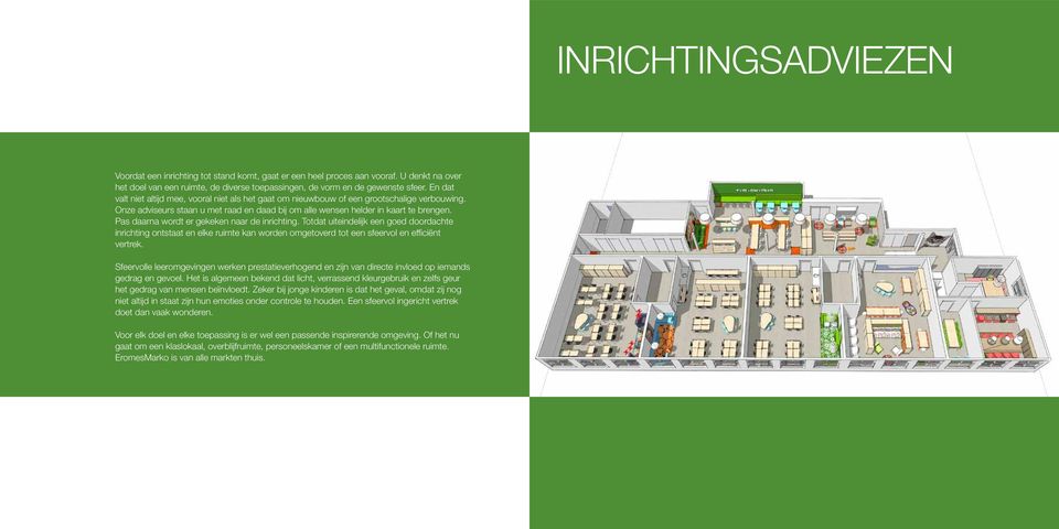 Pas daarna wordt er gekeken naar de inrichting. Totdat uiteindelijk een goed doordachte inrichting ontstaat en elke ruimte kan worden omgetoverd tot een sfeervol en efficiënt vertrek.