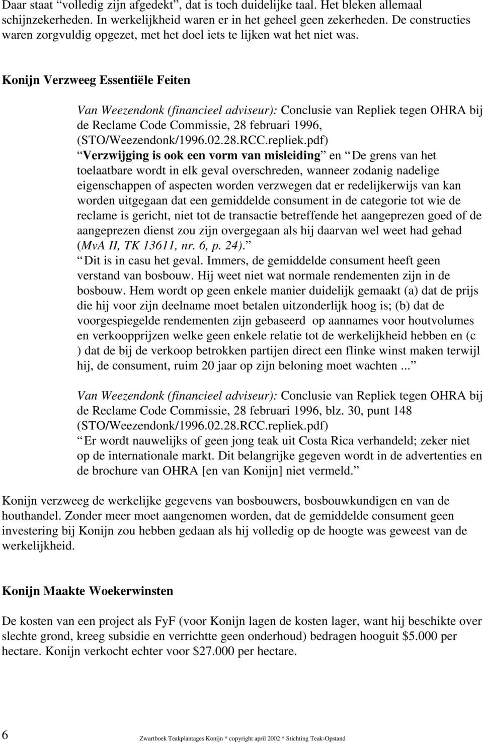 Konijn Verzweeg Essentiële Feiten Van Weezendonk (financieel adviseur): Conclusie van Repliek tegen OHRA bij de Reclame Code Commissie, 28 februari 1996, (STO/Weezendonk/1996.02.28.RCC.repliek.