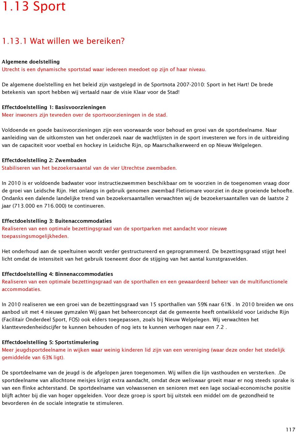 Effectdoelstelling 1: Basisvoorzieningen Meer inwoners zijn tevreden over de sportvoorzieningen in de stad.