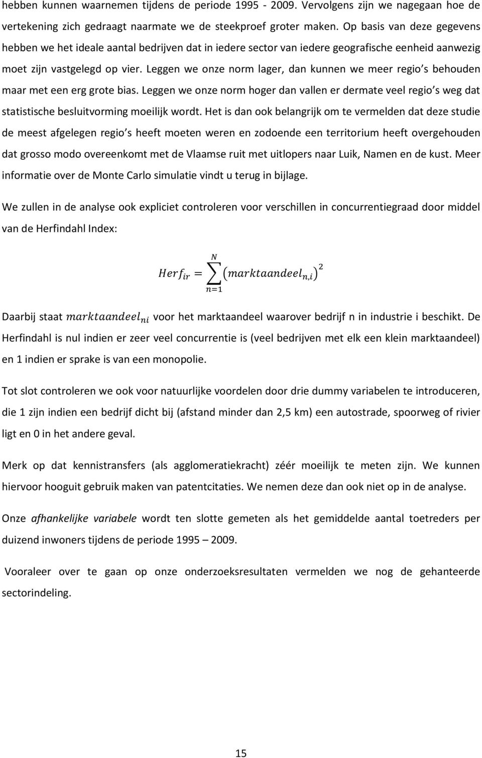 Leggen we onze norm lager, dan kunnen we meer regio s behouden maar met een erg grote bias.