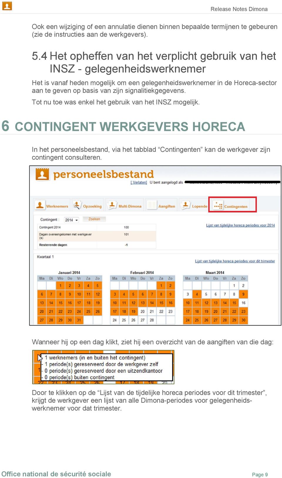 signalitiekgegevens. Tot nu toe was enkel het gebruik van het INSZ mogelijk.