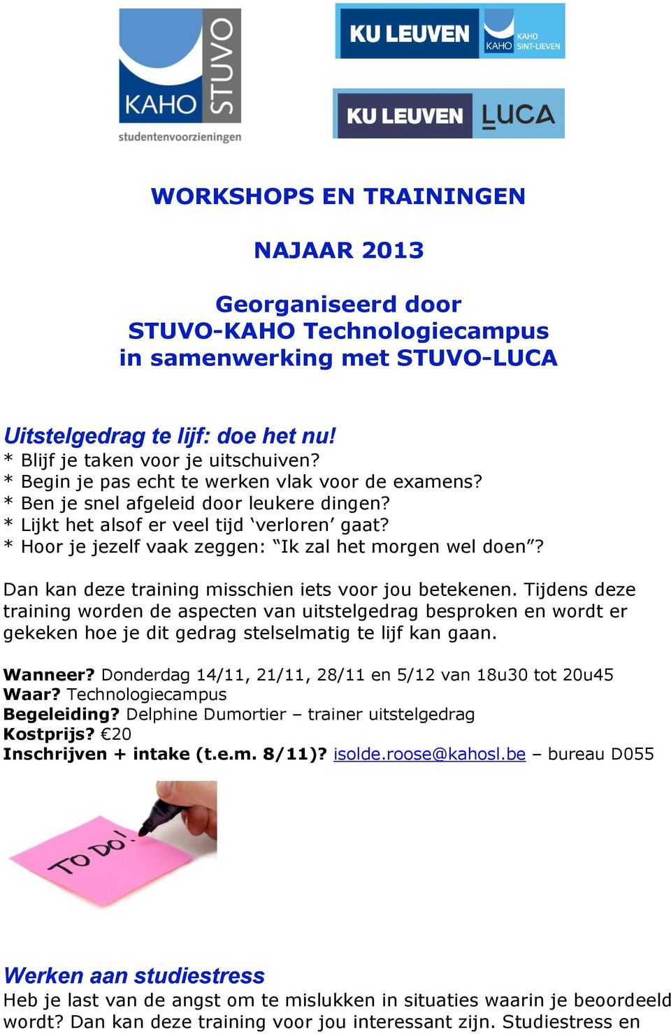 Dan kan deze training misschien iets voor jou betekenen. Tijdens deze training worden de aspecten van uitstelgedrag besproken en wordt er gekeken hoe je dit gedrag stelselmatig te lijf kan gaan.