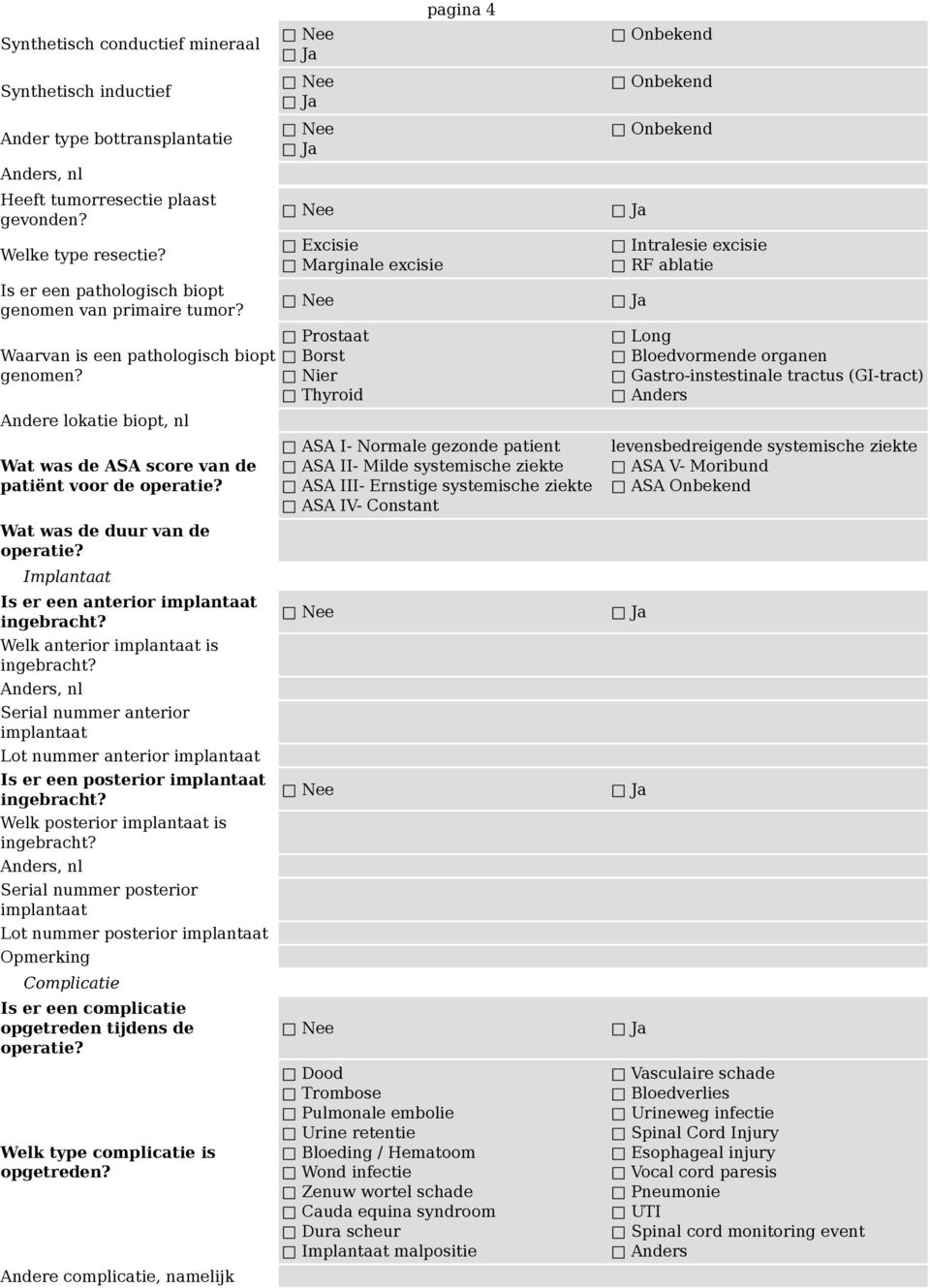 Andere lokatie biopt, nl Wat was de ASA score van de patiënt voor de Wat was de duur van de Implantaat Is er een anterior implantaat Welk anterior implantaat is Anders, nl Serial nummer anterior