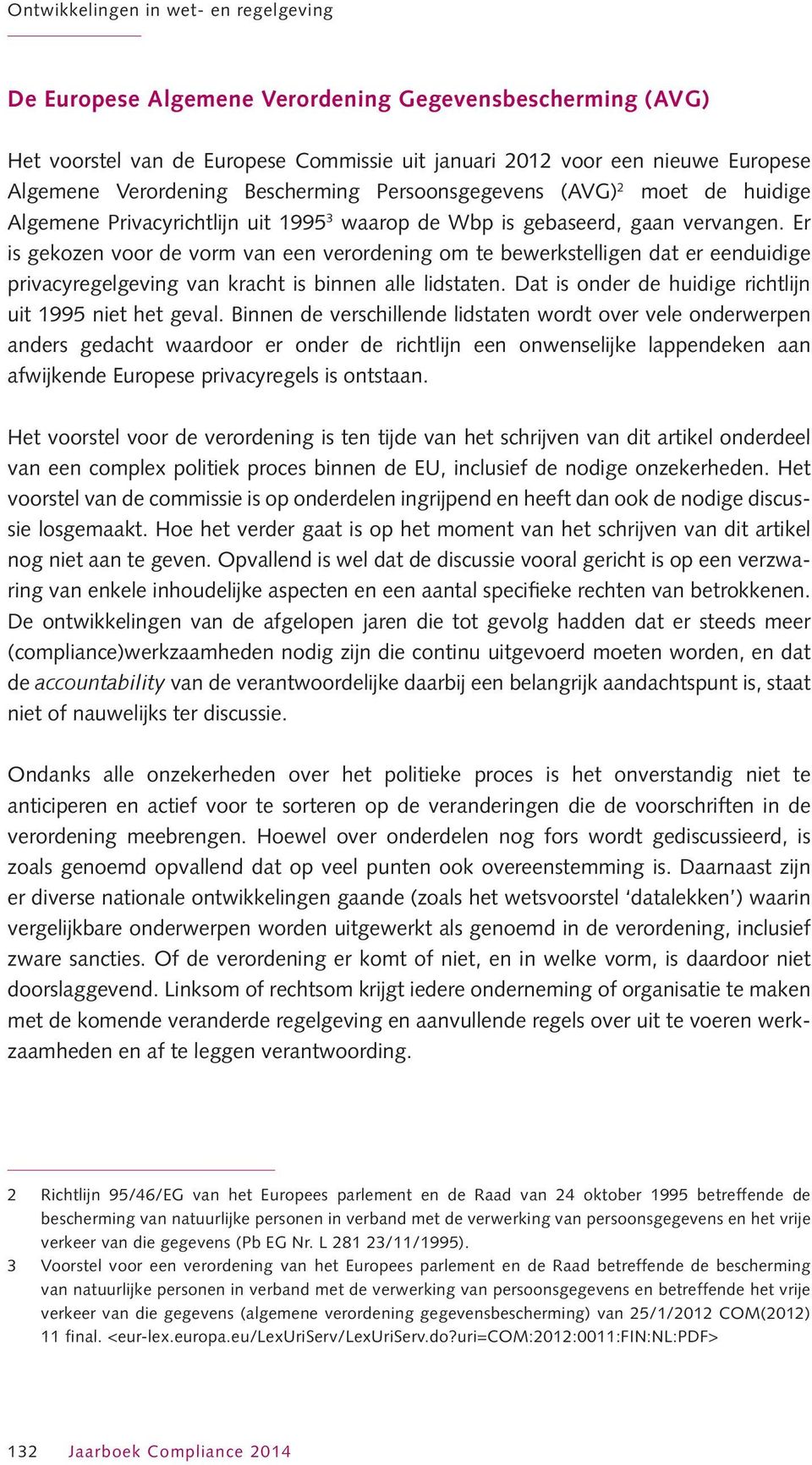 Er is gekozen voor de vorm van een verordening om te bewerkstelligen dat er eenduidige privacyregelgeving van kracht is binnen alle lidstaten.