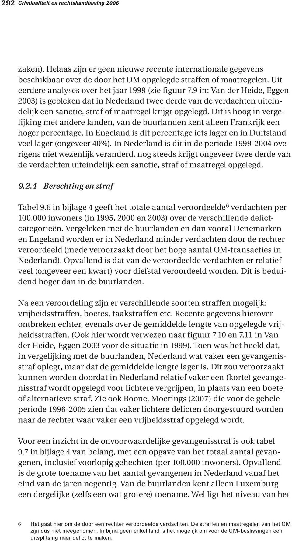 9 in: Van der Heide, Eggen 2003) is gebleken dat in Nederland twee derde van de verdachten uiteindelijk een sanctie, straf of maatregel krijgt opgelegd.