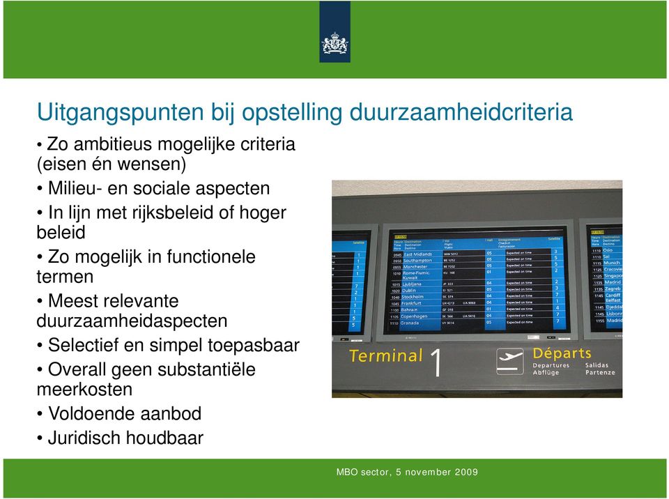 Zo mogelijk in functionele termen Meest relevante duurzaamheidaspecten Selectief en