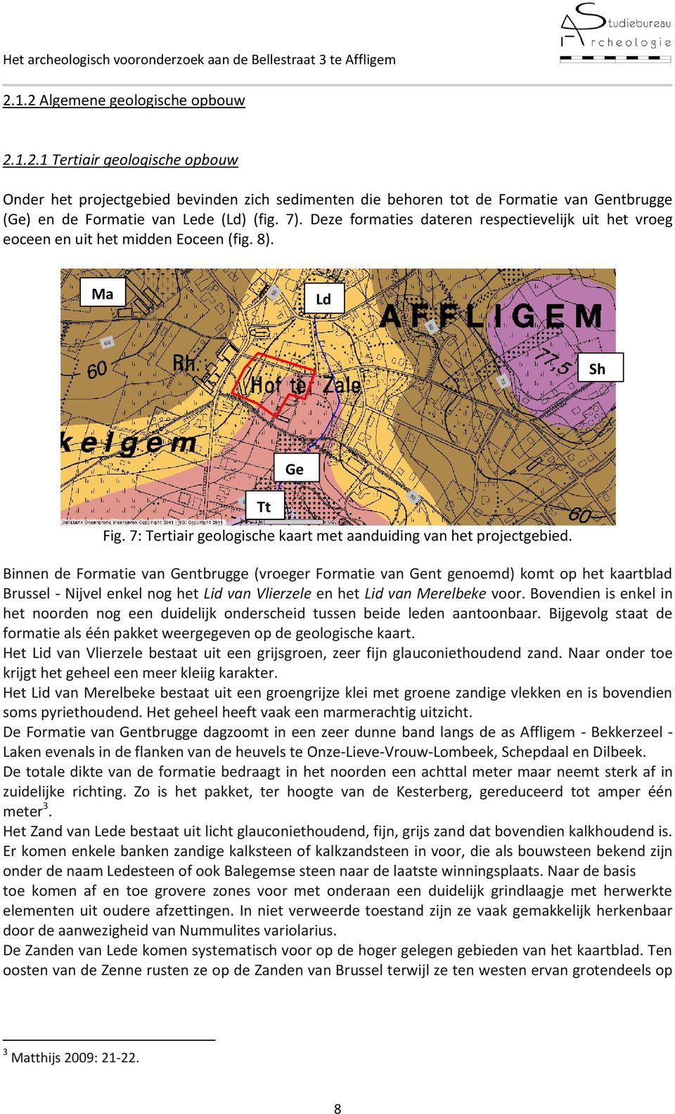 Binnen de Formatie van Gentbrugge (vroeger Formatie van Gent genoemd) komt op het kaartblad Brussel - Nijvel enkel nog het Lid van Vlierzele en het Lid van Merelbeke voor.