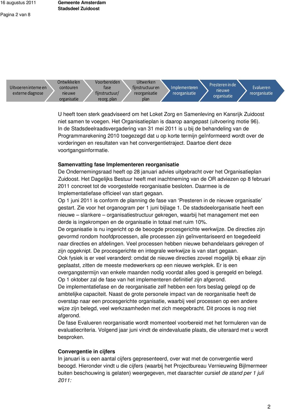 Samenleving en Kansrijk Zuidoost niet samen te voegen. Het Organisatieplan is daarop aangepast (uitvoering motie 96).