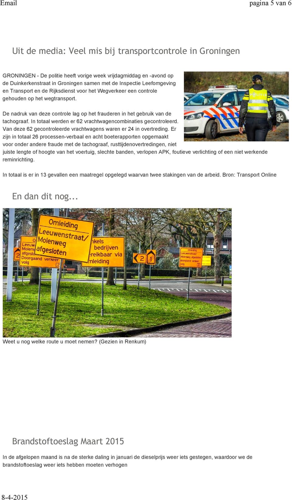 In totaal werden er 62 vrachtwagencombinaties gecontroleerd. Van deze 62 gecontroleerde vrachtwagens waren er 24 in overtreding.