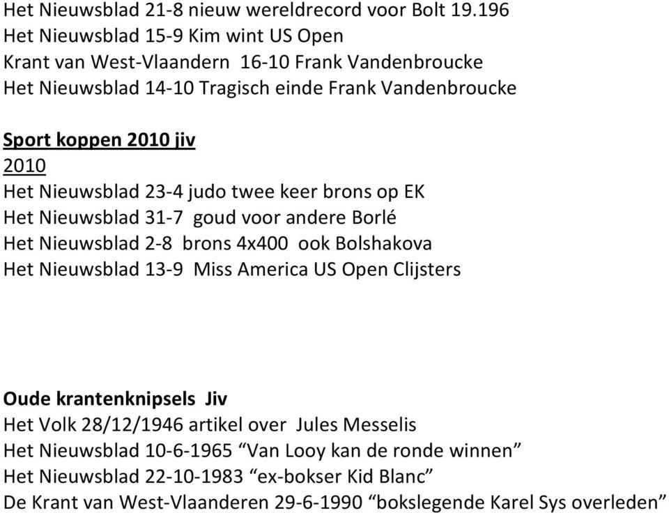 2010 jiv 2010 Het Nieuwsblad 23-4 judo twee keer brons op EK Het Nieuwsblad 31-7 goud voor andere Borlé Het Nieuwsblad 2-8 brons 4x400 ook Bolshakova Het Nieuwsblad