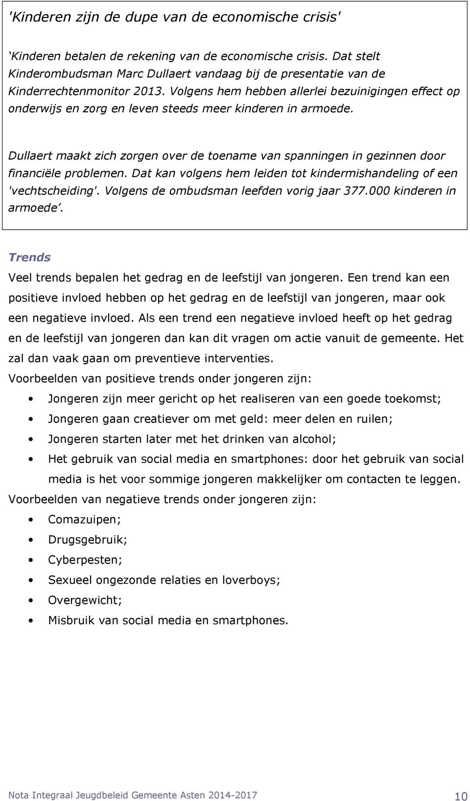 Volgens hem hebben allerlei bezuinigingen effect op onderwijs en zorg en leven steeds meer kinderen in armoede.