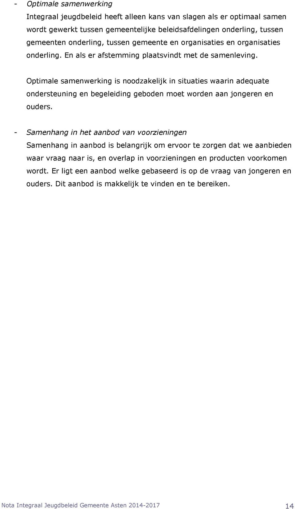 Optimale samenwerking is noodzakelijk in situaties waarin adequate ondersteuning en begeleiding geboden moet worden aan jongeren en ouders.