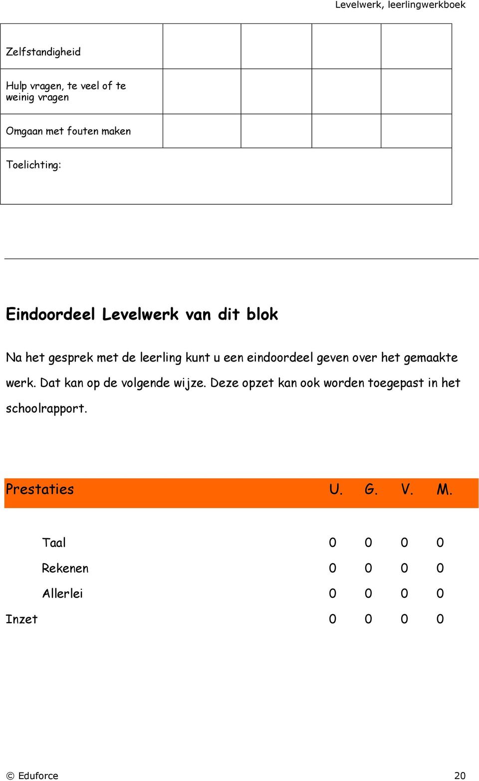 over het gemaakte werk. Dat kan op de volgende wijze.