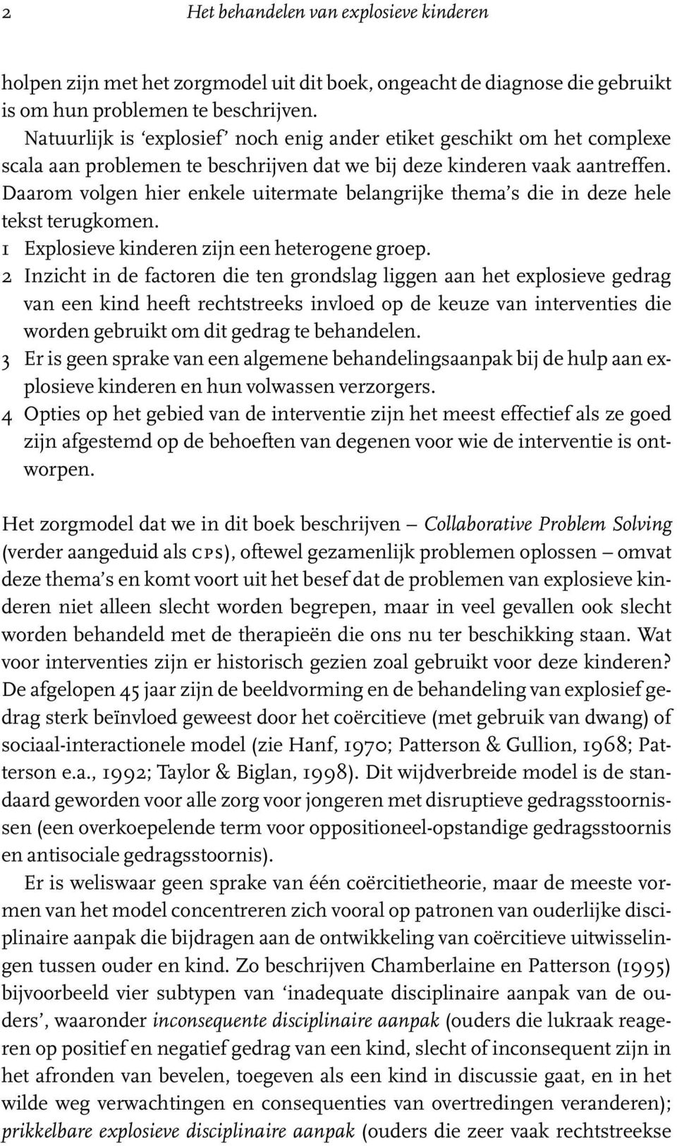 Daarom volgen hier enkele uitermate belangrijke thema s die in deze hele tekst terugkomen. 1 Explosieve kinderen zijn een heterogene groep.