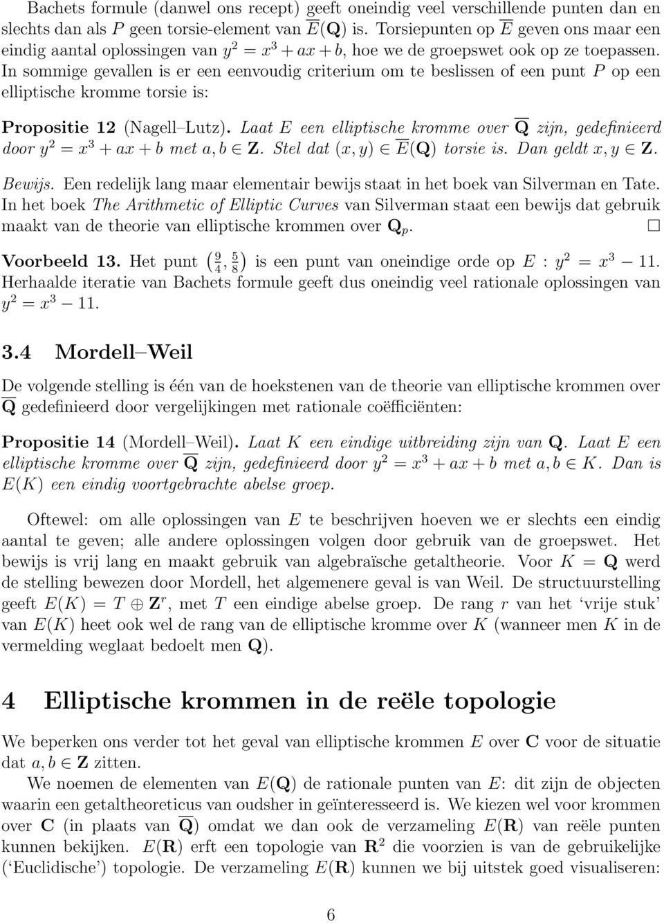 In sommige gevallen is er een eenvoudig criterium om te beslissen of een punt P op een elliptische kromme torsie is: Propositie 12 (Nagell Lutz).