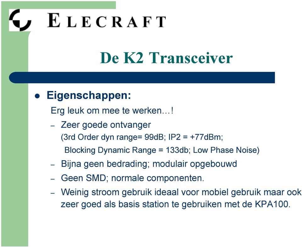 133db; Low Phase Noise) Bijna geen bedrading; modulair opgebouwd Geen SMD; normale