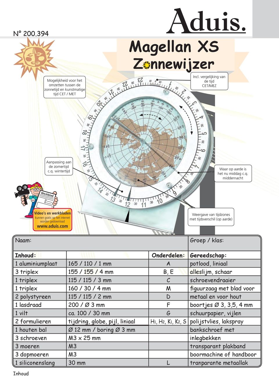 com Weergave van tijdzones met tijdsverschil (op aarde) Naam: Groep / klas: Inhoud: Onderdelen: Gereedschap: 1 aluminiumplaat 165 / 110 / 1 mm potlood, liniaal 3 triplex 155 / 155 / 4 mm B,