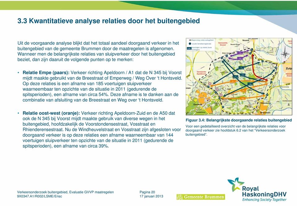 Wanneer men de belangrijkste relaties van sluipverkeer door het buitengebied beziet, dan zijn daaruit de volgende punten op te merken: Relatie Empe (paars): Verkeer richting Apeldoorn / A1 dat de N