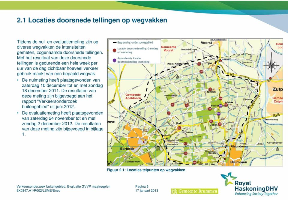 De nulmeting heeft plaatsgevonden van zaterdag 10 december tot en met zondag 18 december 2011.