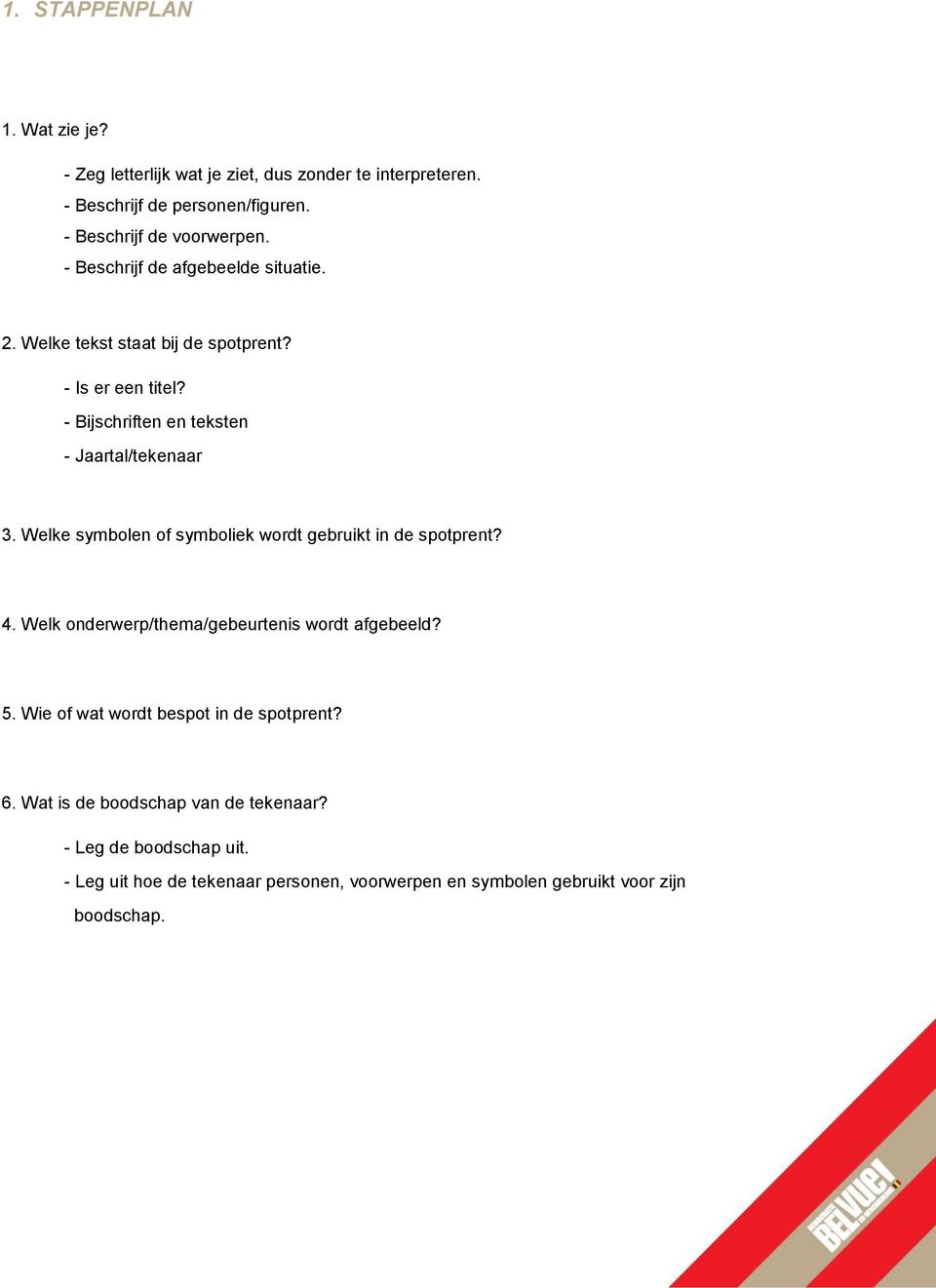 Welke symbolen of symboliek wordt gebruikt in de spotprent? 4. Welk onderwerp/thema/gebeurtenis wordt afgebeeld? 5.