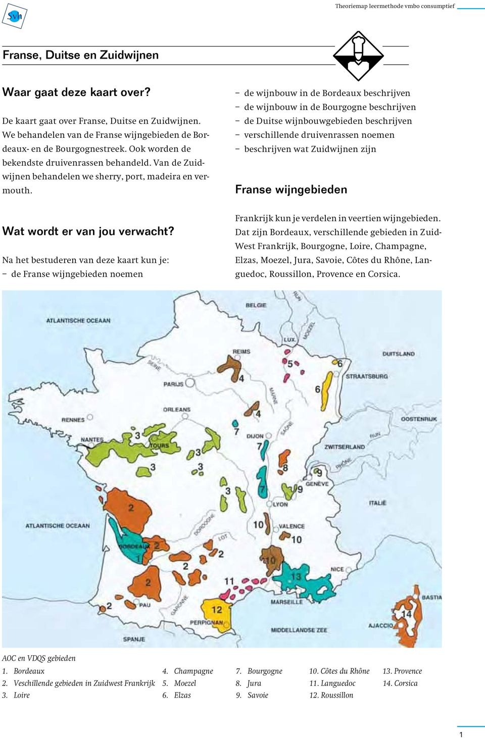 de wijnbouw in de Bordeaux beschrijven de wijnbouw in de Bourgogne beschrijven de Duitse wijnbouwgebieden beschrijven verschillende druivenrassen noemen beschrijven wat Zuidwijnen zijn Franse