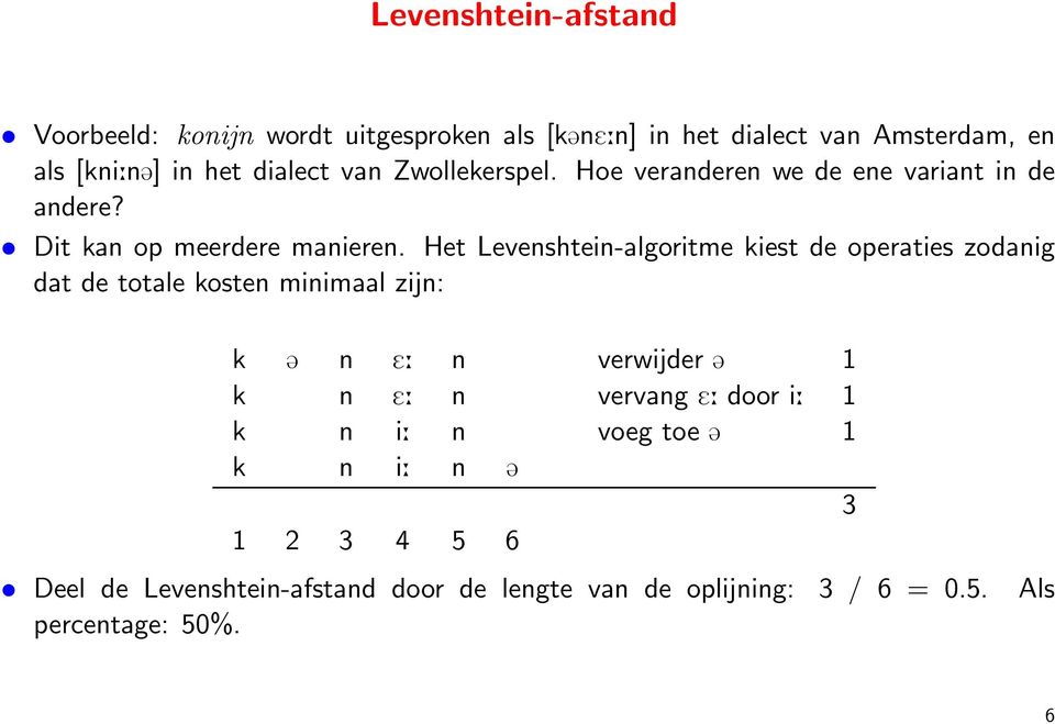 Het Levenshtein-algoritme kiest de operaties zodanig dat de totale kosten minimaal zijn: k @ n E: n verwijder @ 1 k n E: n