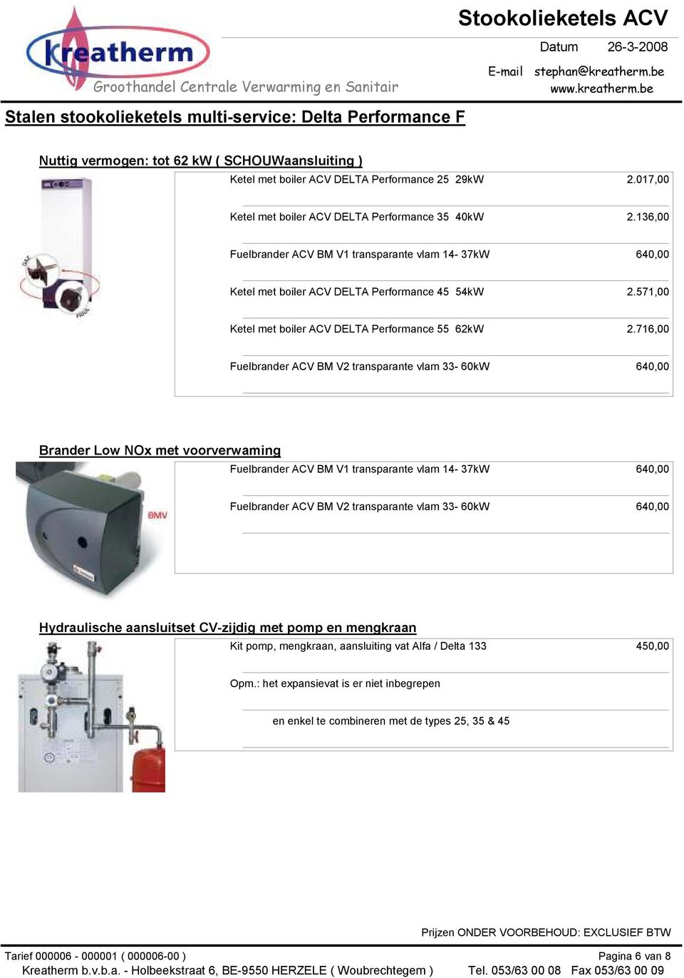 136,00 Ketel met boiler ACV DELTA Performance 45 54kW 2.571,00 Ketel met boiler ACV DELTA Performance 55 62kW 2.