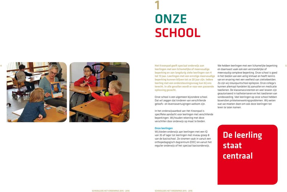 In alle gevallen wordt er naar een passende oplossing gezocht. Onze school is een algemeen bijzondere school. Dat wil zeggen dat kinderen van verschillende geloofs- en levensovertuigingen welkom zijn.