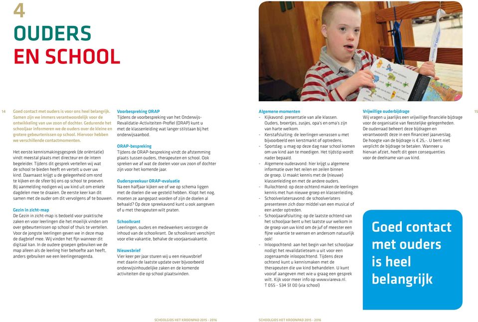 Gedurende het Revalidatie-Activiteiten-Profiel (ORAP) kunt u schooljaar informeren we de ouders over de kleine en met de klassenleiding wat langer stilstaan bij het grotere gebeurtenissen op school.