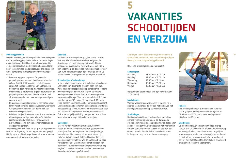 en adviesbevoegdheid heeft op schoolniveau. De directeur geeft toelichting op het beleid.