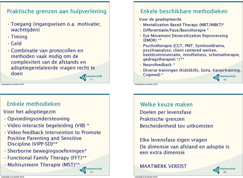 Desensitization Reprocessing (EMDR) ** Psychotherapie (CGT, PMT, Symbooldrama, psychoanalyse, client centered werken, beeldcommunicatie, mindfulness, schematherapie, gedragstherapie) */**