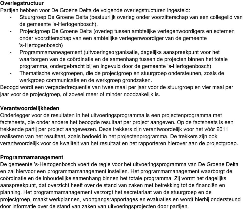 - Projectgroep De Groene Delta (overleg tussen ambtelijke vertegenwoordigers en externen onder voorzitterschap van een ambtelijke vertegenwoordiger van de gemeente s-hertogenbosch) -