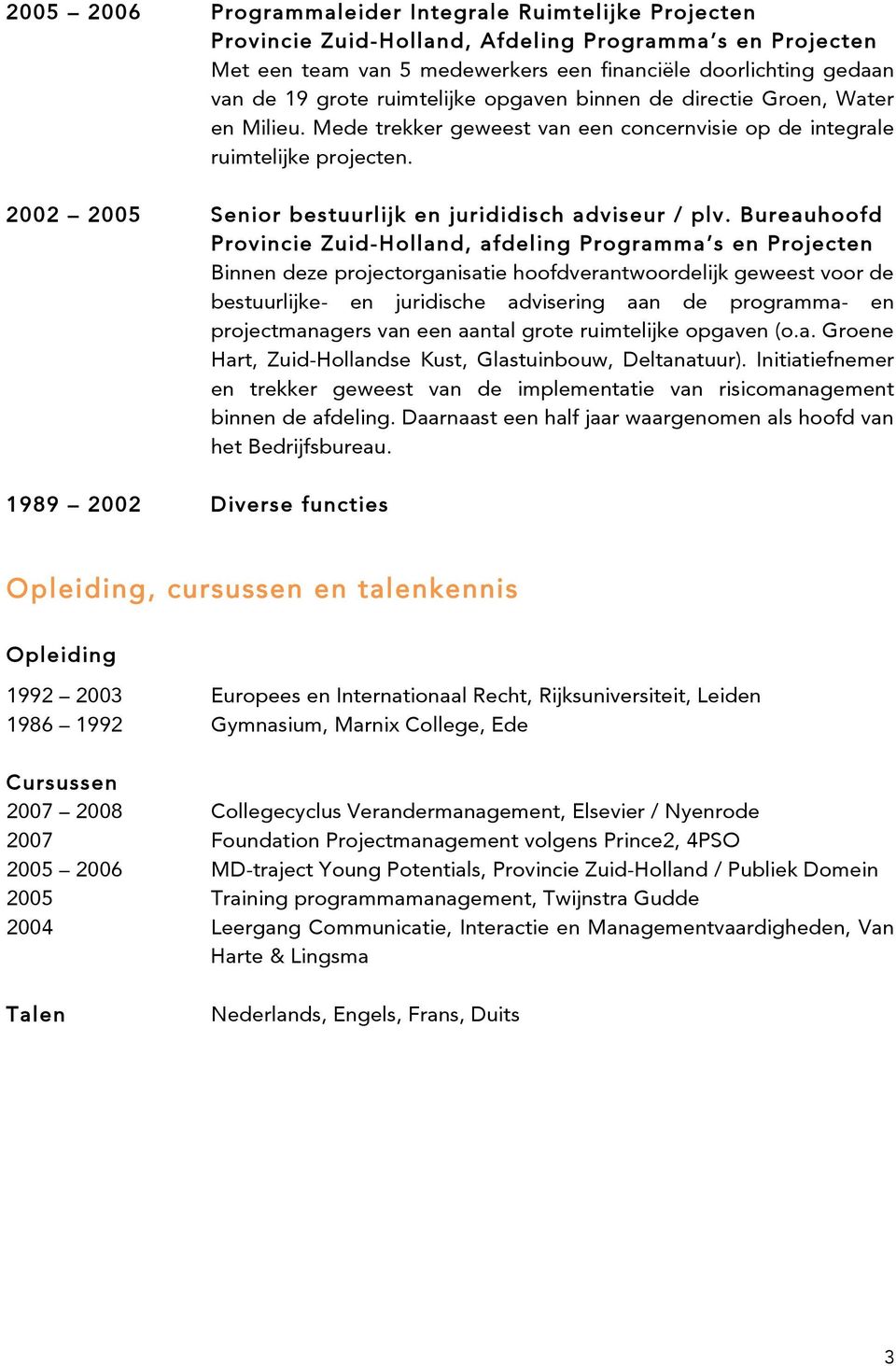 2002 2005 Senior bestuurlijk en jurididisch adviseur / plv.