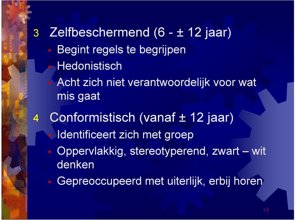 Conformistisch (vanaf ± 12 jaar) Identificeert zich met groep