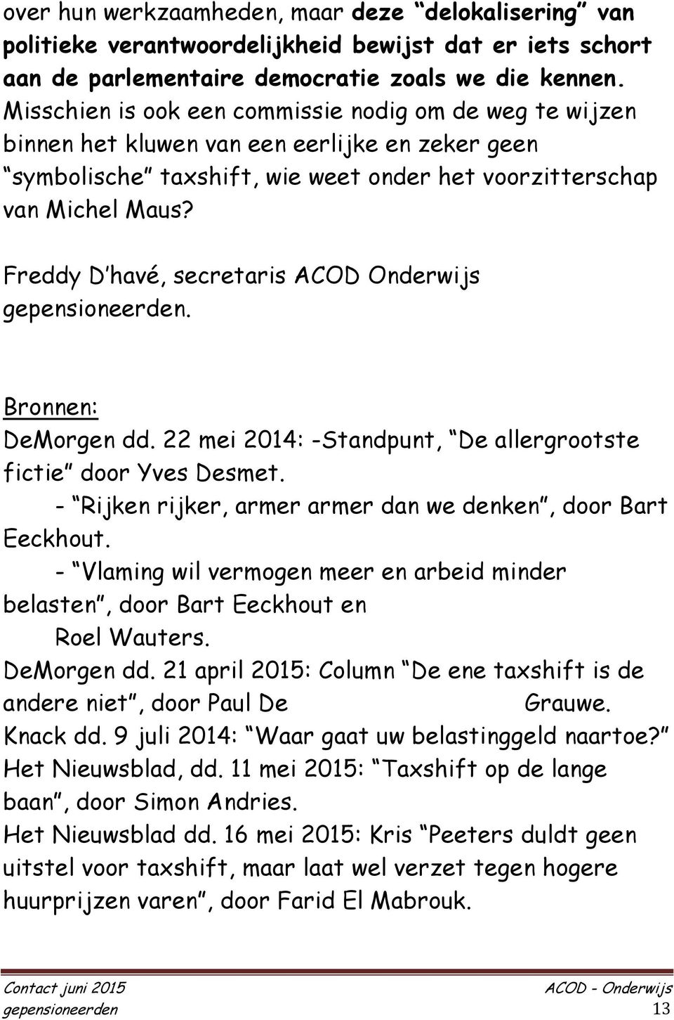 Freddy D havé, secretaris ACOD Onderwijs gepensioneerden. Bronnen: DeMorgen dd. 22 mei 2014: -Standpunt, De allergrootste fictie door Yves Desmet.