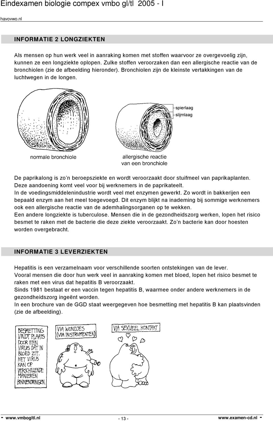 De paprikalong is zo n beroepsziekte en wordt veroorzaakt door stuifmeel van paprikaplanten. Deze aandoening komt veel voor bij werknemers in de paprikateelt.