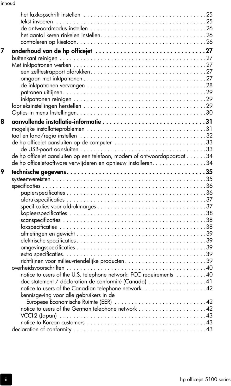 ..........................................27 Met inktpatronen werken.......................................27 een zelftestrapport afdrukken..................................27 omgaan met inktpatronen.