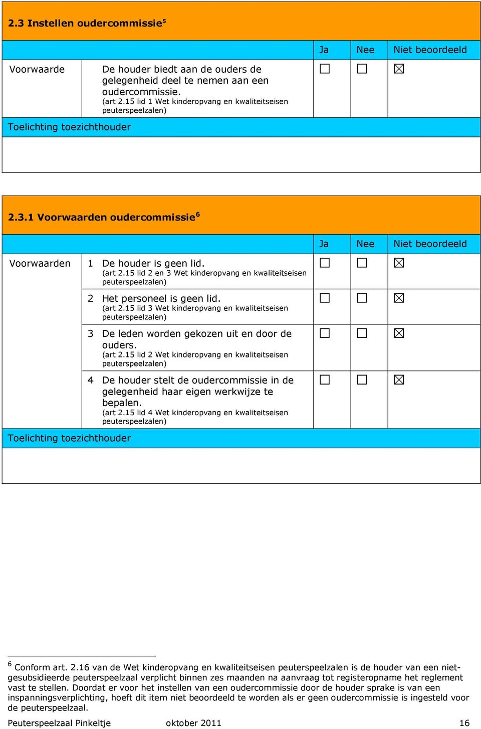 15 lid 3 Wet kinderopvang en kwaliteitseisen 3 De leden worden gekozen uit en door de ouders. (art 2.