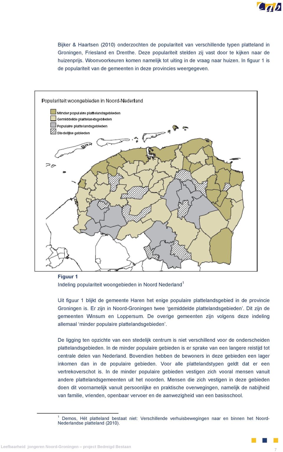 Figuur 1 Indeling populariteit woongebieden in Noord Nederland 1 Uit figuur 1 blijkt de gemeente Haren het enige populaire plattelandsgebied in de provincie Groningen is.