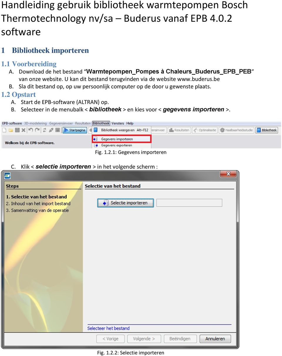 Sla dit bestand op, op uw persoonlijk computer op de door u gewenste plaats. 1.2 Opstart A. Start de EPB software (ALTRAN) op. B.