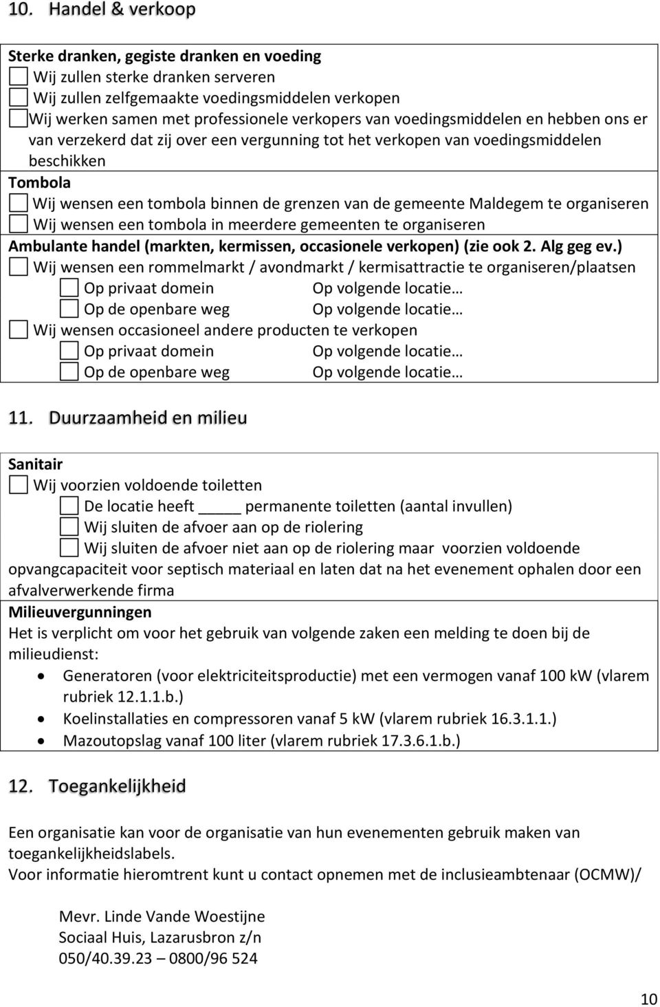 te organiseren Wij wensen een tombola in meerdere gemeenten te organiseren Ambulante handel (markten, kermissen, occasionele verkopen) (zie ook 2. Alg geg ev.