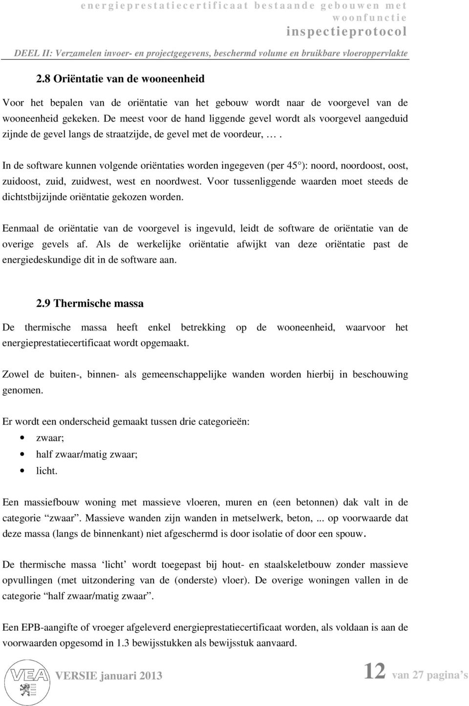 In de software kunnen volgende oriëntaties worden ingegeven (per 45 ): noord, noordoost, oost, zuidoost, zuid, zuidwest, west en noordwest.