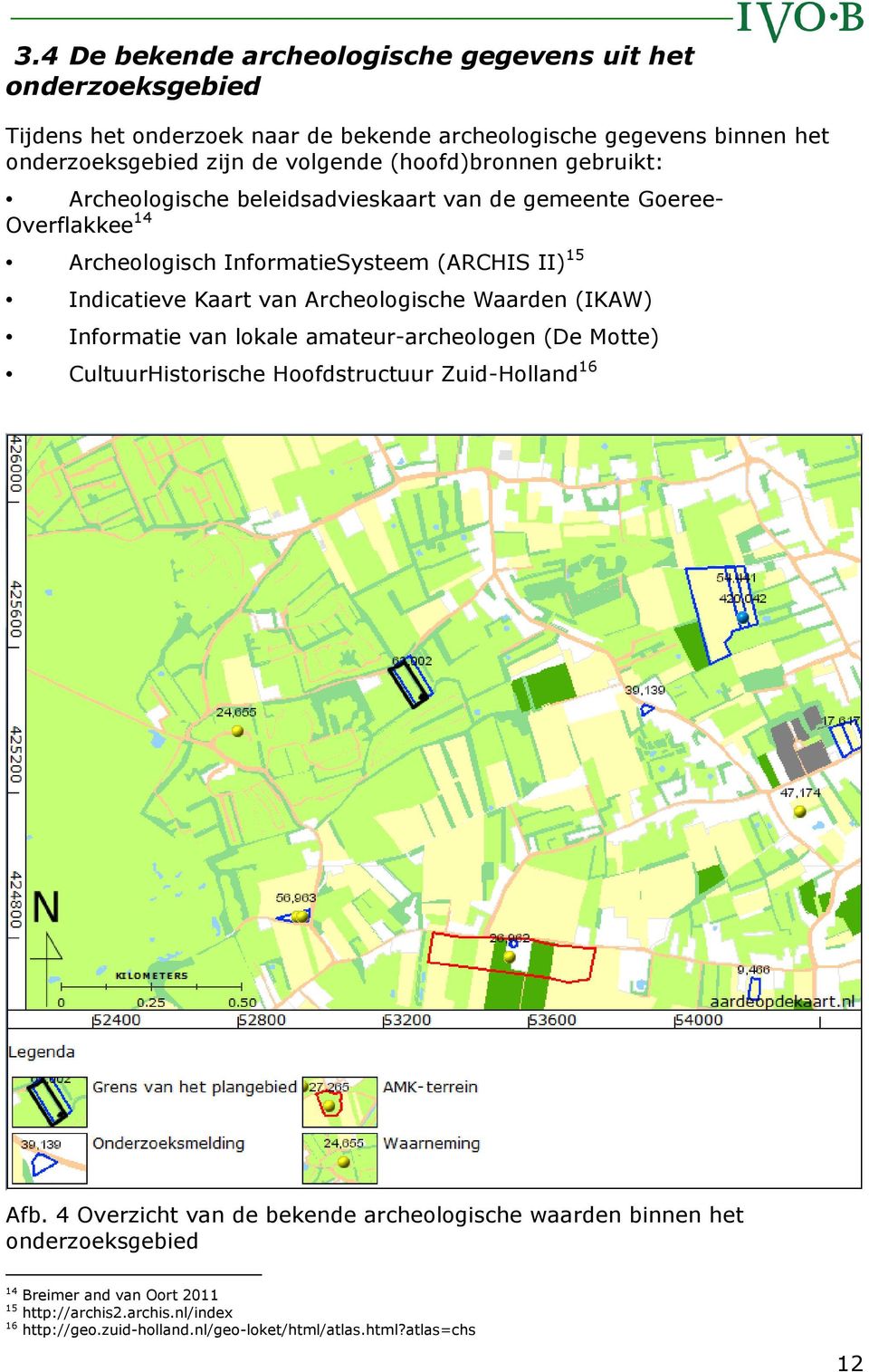 Archeologische Waarden (IKAW) Informatie van lokale amateur-archeologen (De Motte) CultuurHistorische Hoofdstructuur Zuid-Holland 16 Afb.