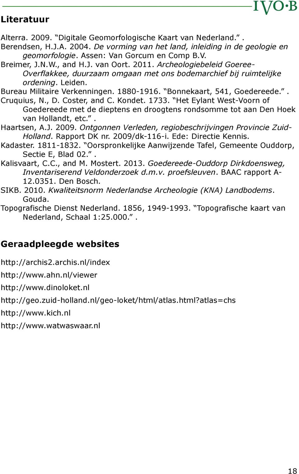 Bonnekaart, 541, Goedereede.. Cruquius, N., D. Coster, and C. Kondet. 1733. Het Eylant West-Voorn of Goedereede met de dieptens en droogtens rondsomme tot aan Den Hoek van Hollandt, etc.. Haartsen, A.