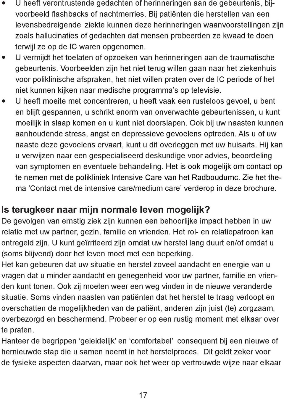 de IC waren opgenomen. U vermijdt het toelaten of opzoeken van herinneringen aan de traumatische gebeurtenis.