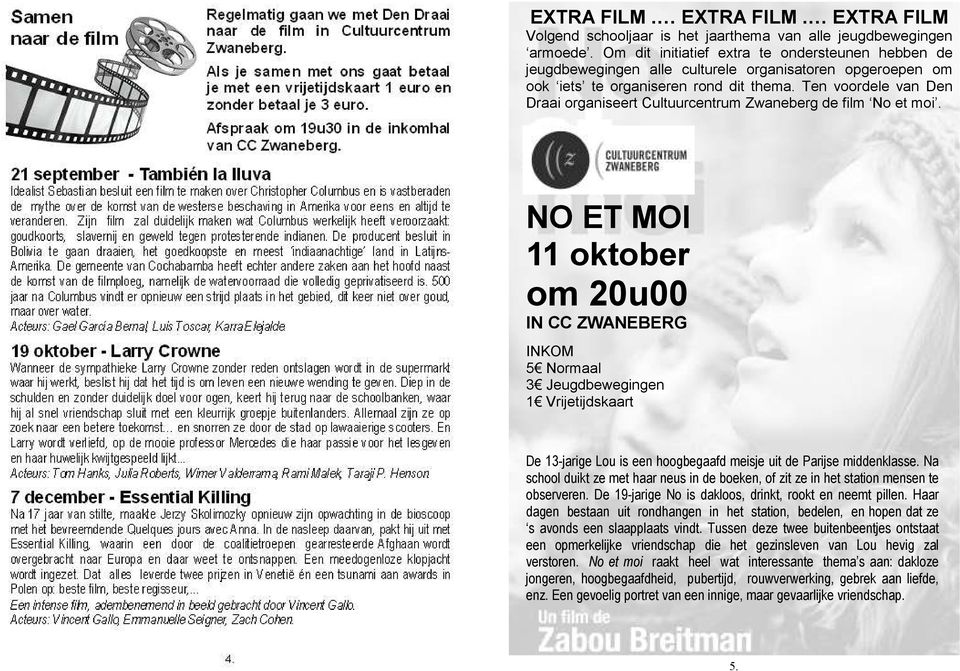 Ten voordele van Den Draai organiseert Cultuurcentrum Zwaneberg de film No et moi.