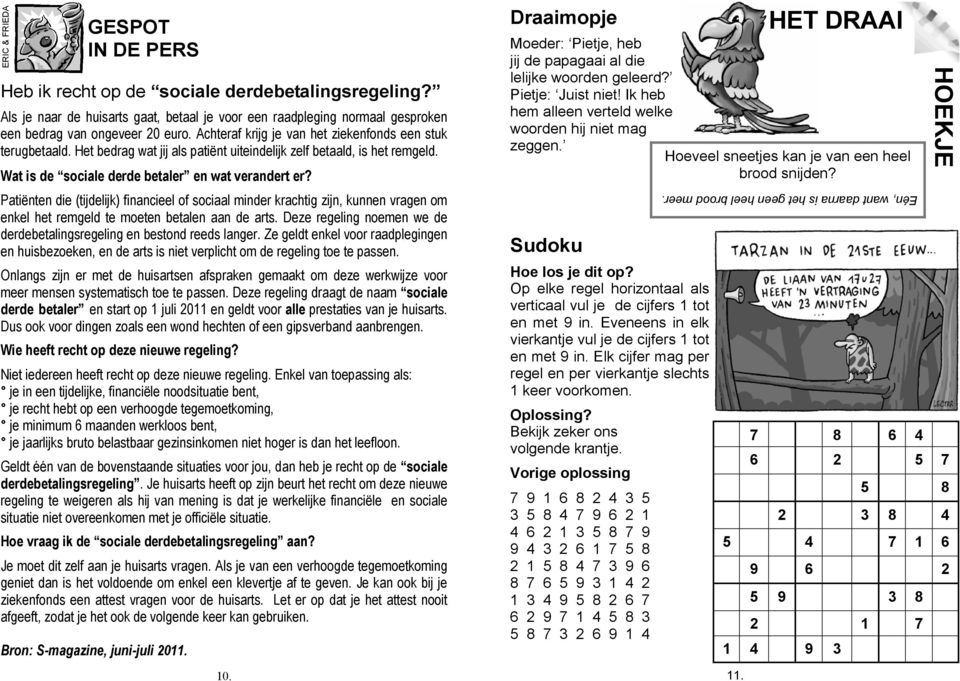 Patiënten die (tijdelijk) financieel of sociaal minder krachtig zijn, kunnen vragen om enkel het remgeld te moeten betalen aan de arts.