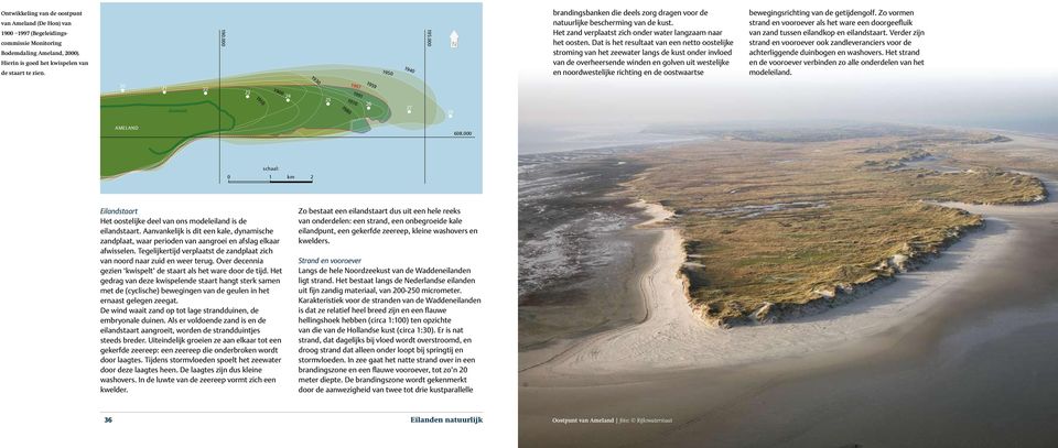 Dat is het resultaat van een netto oostelijke stroming van het zeewater langs de kust onder invloed van de overheersende winden en golven uit westelijke en noordwestelijke richting en de oostwaartse